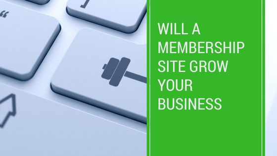 Will a membership site grow your business?